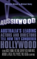 Aussiewood : Australia's Leading Actors and Directors Tell How They Conquered Hollywood артикул 1167a.