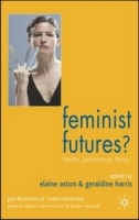 Feminist Futures?: Theatre, Performance, Theory (Performance Interventions) артикул 4449b.