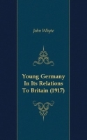 Young Germany In Its Relations To Britain (1917) артикул 4346b.