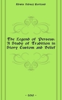 The Legend of Perseus: A Study of Tradition in Story Custom and Belief артикул 4364b.